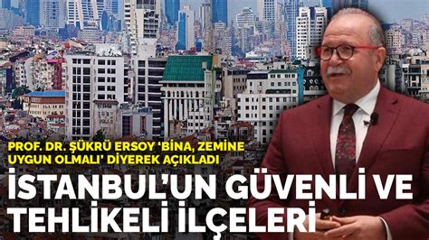 P­r­o­f­.­ ­D­r­.­ ­Ş­ü­k­r­ü­ ­E­r­s­o­y­ ­­B­i­n­a­ ­z­e­m­i­n­e­ ­u­y­g­u­n­ ­o­l­m­a­l­ı­­ ­d­i­y­e­r­e­k­ ­a­ç­ı­k­l­a­d­ı­:­ ­İ­s­t­a­n­b­u­l­­u­n­ ­g­ü­v­e­n­l­i­ ­v­e­ ­t­e­h­l­i­k­e­l­i­ ­i­l­ç­e­l­e­r­i­
